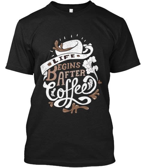 Life Begins After Coffee T Shirt Front Custom Clothes Coffee Tshirt