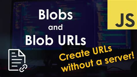 Blobs And Blob Urls Javascript Tutorial Youtube