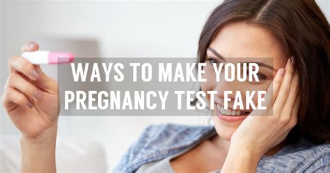 Learn How To Fake A Pregnancy Test Or Make Test Positive