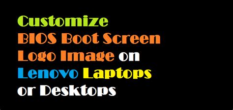 How To Change The Bios Boot Screen Logo Image On Lenovo Laptops Or
