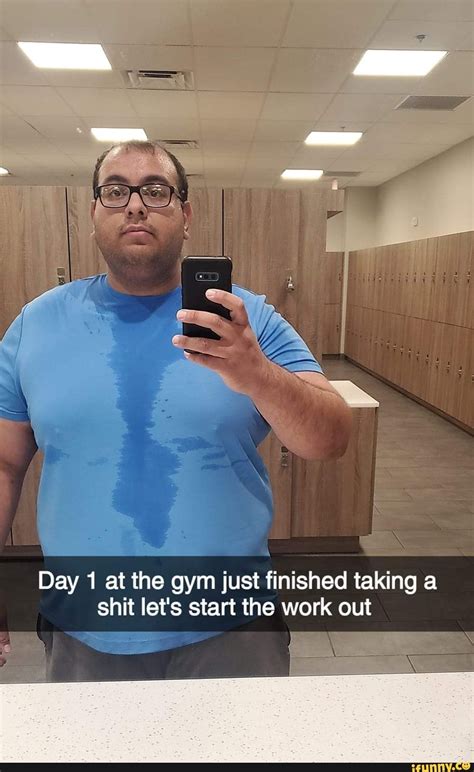Day 1 At The Gym Just Finished Taking A Shit Lets Start The Work Out
