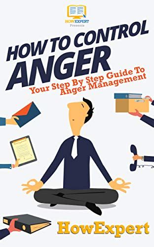 How To Control Anger Your Step By Step Guide To Anger Management Ebook