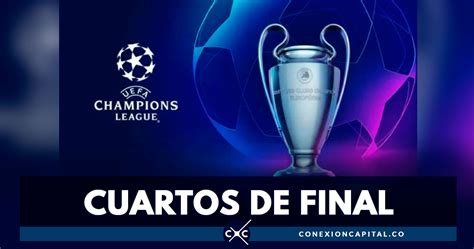 Así Serán Los Cuartos De Final De La Champions League Conexión Capital