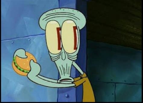 You Like Krabby Pattys Dont You Squidward Hahahah