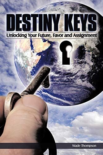 Destiny Keys Unlocking Your Future Favor And Assignment Thompson