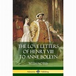 The Love Letters of Henry VIII to Anne Boleyn With Notes (Paperback ...