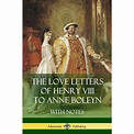 The Love Letters of Henry VIII to Anne Boleyn With Notes (Paperback ...