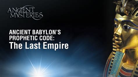 Ancient Mysteries Ancient Babylon S Prophetic Code The Last Empire
