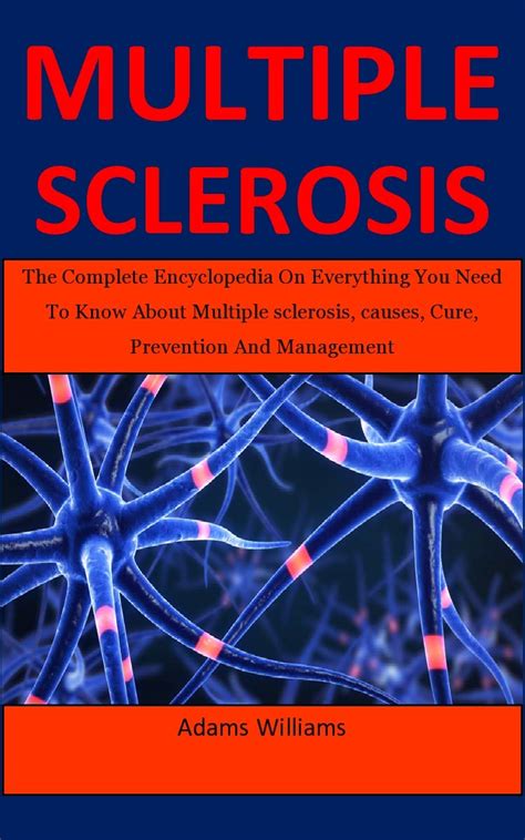 Multiple Sclerosis The Complete Encyclopedia On Everything You Need To