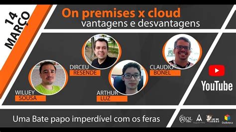 Mas, antes, de chegar ao cloud computing vantagens e desvantagens. Mesa Redonda - On-Premises x Cloud: Vantagens e ...