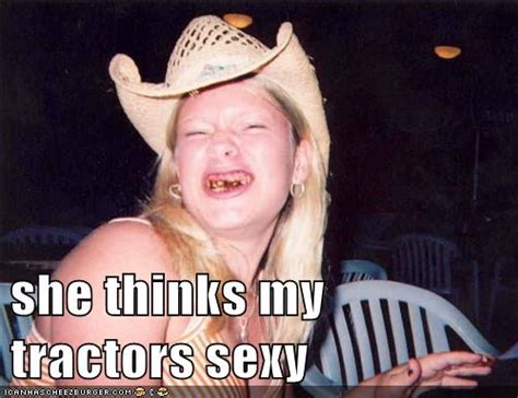 She Thinks My Tractors Sexy Cheezburger Funny Memes Funny Pictures