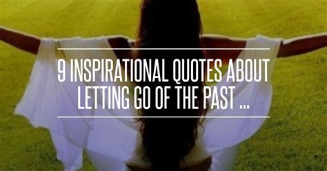 9 Inspirational Quotes About Letting Go Of The Past Inspirational