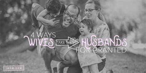 4 Ways Wives Take Their Husbands For Granted Imom
