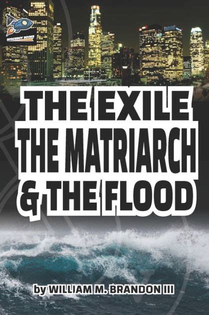 The Exile The Matriarch And The Flood By William M Brandon Iii