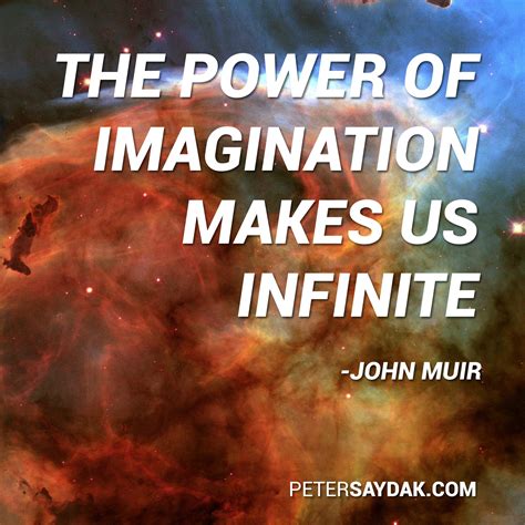 The Power Of Imagination Makes Us Infinite John Muir Awesome Quotes