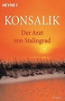 Der Arzt von Stalingrad von Heinz G. Konsalik - Taschenbuch - buecher.de