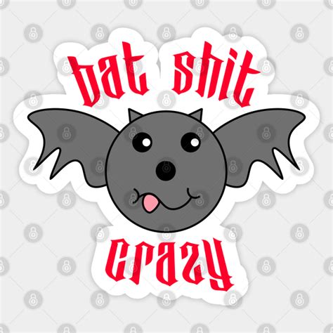 Funny Batshit Crazy Halloween Batshit Crazy Sticker Teepublic