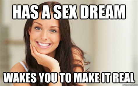 has a sex dream wakes you to make it real good girl gina quickmeme