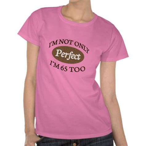 perfect 65 year old t shirt shirts t shirts for women cool t shirts