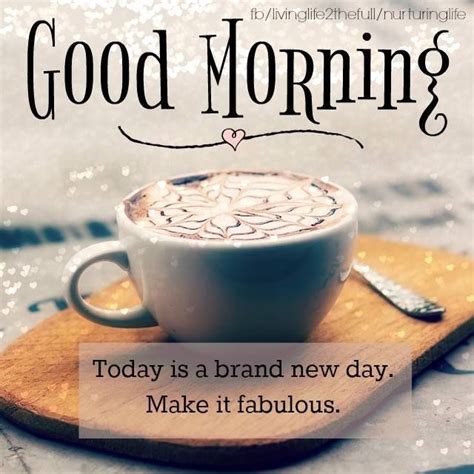 Today Is A Brand New Day Make It Fabulous Good Morning Pictures