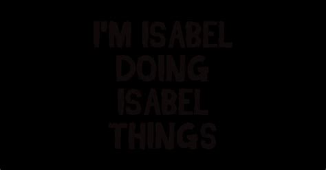 Im Isabel Doing Isabel Things Im Isabel Doing Isabel Things