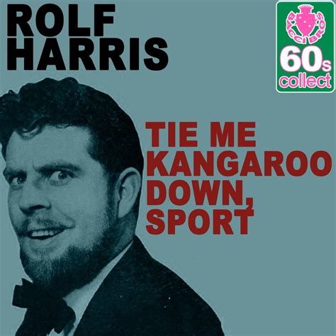 Rolf Harris Tie Me Kangaroo Down Sport Lyrics Genius Lyrics
