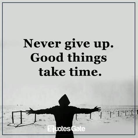 Never Give Up Good Things Take Time Daily Inspiration Quotes Good