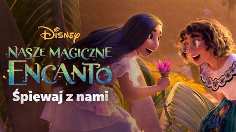 Oglądaj Nasze Magiczne Encanto Śpiewaj Z Nami Cały Film Disney