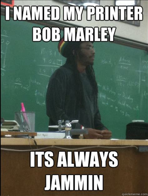 I Named My Printer Bob Marley Its Always Jammin Rasta Science Teacher