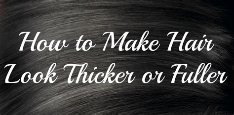 How To Make Hair Look Thicker Or Fuller Boston Beauty Buzz