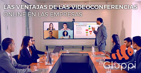 Las Ventajas De Las Videoconferencias Online En Las Empresas