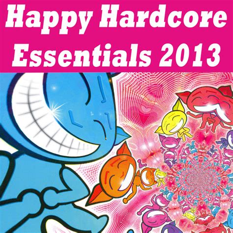 Happy Hardcore Essentials 2013 Compilation By Various Artists Spotify
