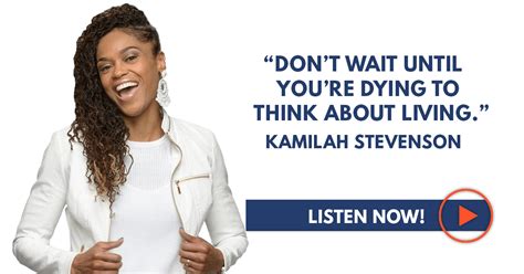 Kamilah Stevenson ”dont Wait Until Youre Dying To Think About Living” Sean Croxton