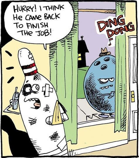 a comic strip with an image of a bowling ball and the caption that says happy i think he came