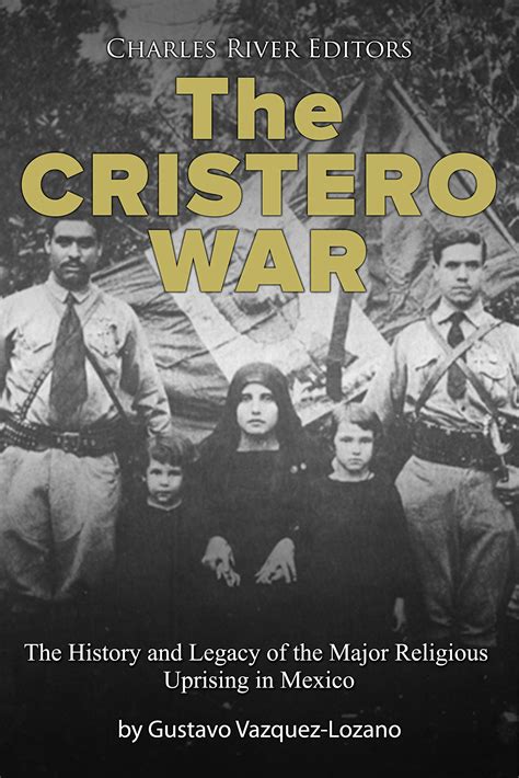 The Cristero War The History And Legacy Of The Major Religious