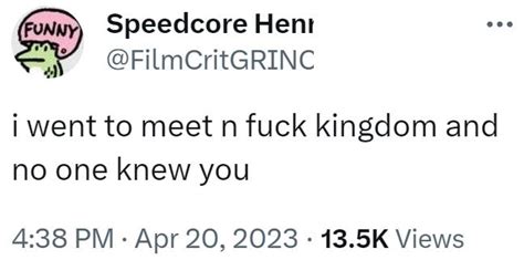 i went to meet n f kingdom and no one knew you meet n fuck kingdom know your meme