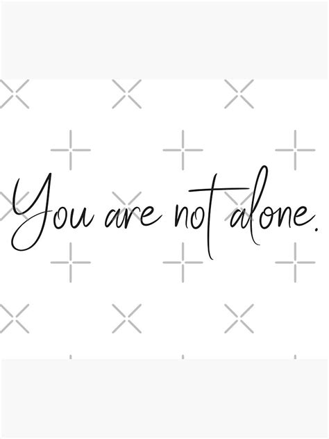 You Are Not Alone Poster For Sale By Friendly Design Redbubble