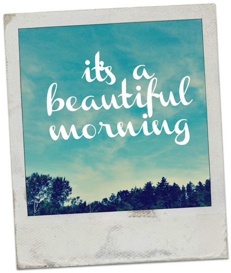 It's a Beautiful Morning | Beautiful morning, Beautiful ...