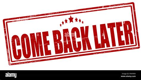 Come Back Later Sign Hi Res Stock Photography And Images Alamy