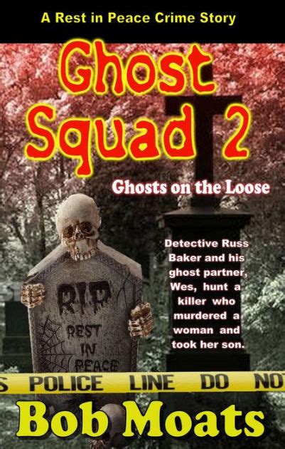 Ghost Squad 2 Ghosts On The Loose A Rest In Peace Crime Story 2 By