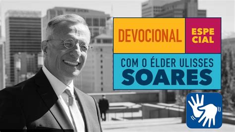 Libras Devocional Especial Com O Élder Ulisses Soares Youtube