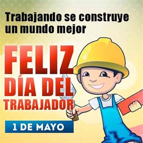 Frase Dia Del Trabajador Imágenes Y Felicitaciones Para Día Del