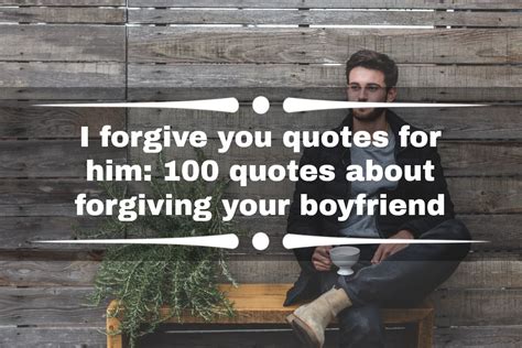 I Forgive You Quotes For Him 100 Quotes About Forgiving Your Boyfriend
