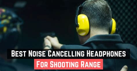 Best Noise Cancelling Headphones For Shooting Range 2022