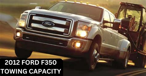2012 Ford F350 Towing Capacity With Guide And Complete Charts The Car
