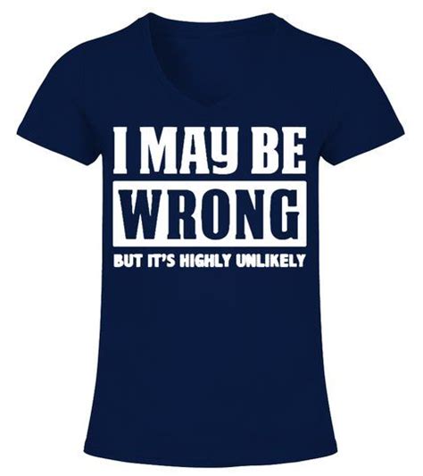I May Be Wrong But Its Highly Unlikely V Neck T Shirt Woman Shirts