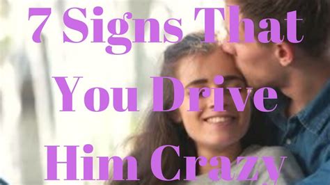 7 Signs That You Drive Him Crazy Youtube