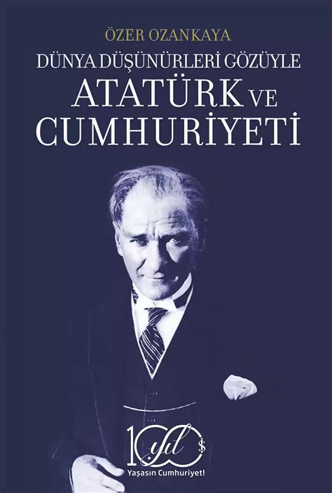 Dünya Düşünürleri Gözüyle Atatürk Ve Cumhuriyeti Türkiye İş Bankası