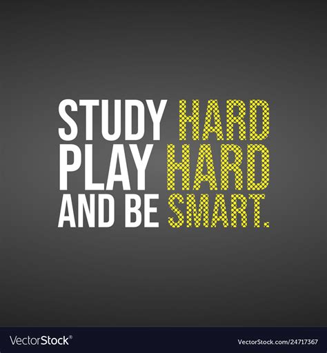 Study Hard Play Hard And Be Smart Education Quote Vector Image