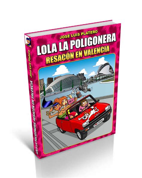 Lola La Poligonera Que Mola Webcómic De José Luis Platero Lola La